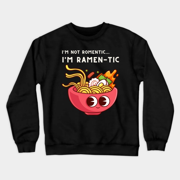 i'm not romantic, i'm ramen-tic - funny ramen saying Crewneck Sweatshirt by Cyrensea